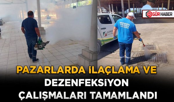 PAZARLARDA İLAÇLAMA VE DEZENFEKSİYON ÇALIŞMALARI TAMAMLANDI