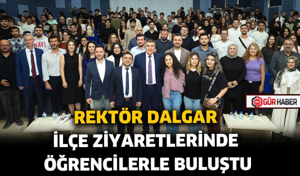 REKTÖR DALGAR İLÇE ZİYARETLERİNDE ÖĞRENCİLERLE BULUŞTU