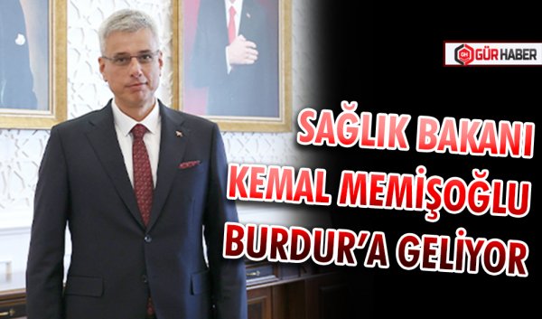 SAĞLIK BAKANI KEMAL MEMİŞOĞLU BURDUR’A GELİYOR