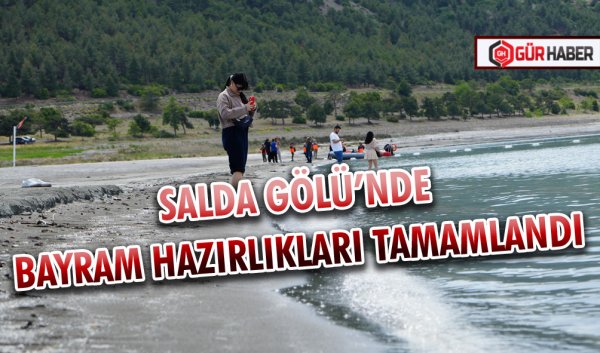 SALDA GÖLÜ’NDE BAYRAM HAZIRLIKLARI TAMAMLANDI