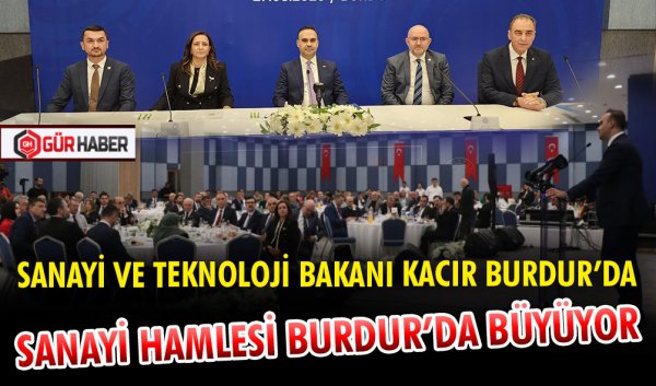 SANAYİ VE TEKNOLOJİ BAKANI KACIR BURDUR’DA