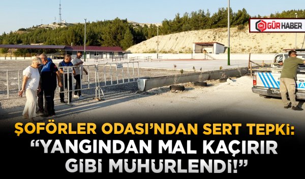 ŞOFÖRLER ODASI’NDAN SERT TEPKİ: 
