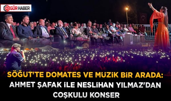 SÖĞÜT'TE DOMATES VE MÜZİK BİR ARADA: AHMET ŞAFAK İLE NESLİHAN YILMAZ'DAN COŞKULU KONSER