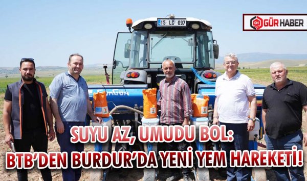 SUYU AZ, UMUDU BOL: BTB’DEN BURDUR’DA YENİ YEM HAREKETİ!