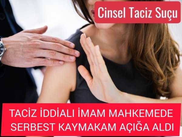 TACİZ İDDİALI İMAM ADLİ KONTROLLE SERBEST KAYMAKAM AÇIĞA ALDI