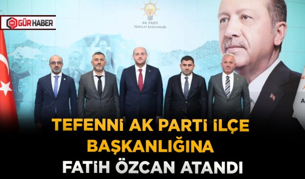 TEFENNİ AK PARTİ İLÇE BAŞKANLIĞINA FATİH ÖZCAN ATANDI