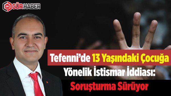 Tefenni'de 13 Yaşındaki Çocuğa Yönelik İstismar İddiası: Soruşturma Sürüyor