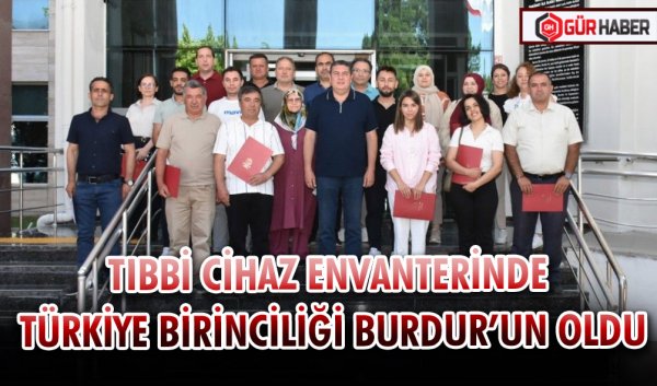 TIBBİ CİHAZ ENVANTERİNDE TÜRKİYE BİRİNCİLİĞİ BURDUR’UN OLDU
