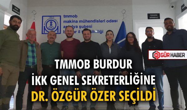 TMMOB BURDUR İKK GENEL SEKRETERLİĞİNE DR. ÖZGÜR ÖZER SEÇİLDİ