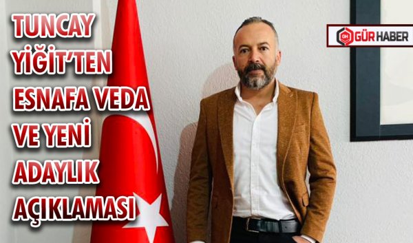TUNCAY YİĞİT’TEN ESNAFA VEDA VE YENİ ADAYLIK AÇIKLAMASI