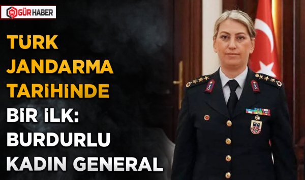 TÜRK JANDARMA TARİHİNDE BİR İLK: BURDURLU KADIN GENERAL