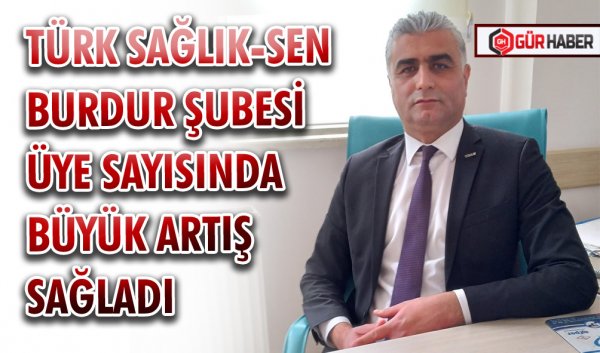 TÜRK SAĞLIK-SEN BURDUR ŞUBESİ ÜYE SAYISINDA BÜYÜK ARTIŞ SAĞLADI