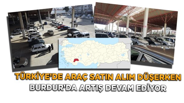 TÜRKİYE GENELİNDE ARAÇ KAYITLARI DÜŞTÜ; BURDUR'DA ARTIŞ DEVAM EDİYOR