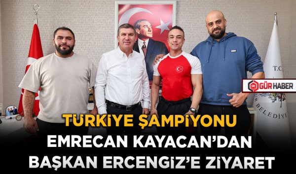 TÜRKİYE ŞAMPİYONU EMRECAN KAYACAN'DAN BAŞKAN ERCENGİZ'E ZİYARET