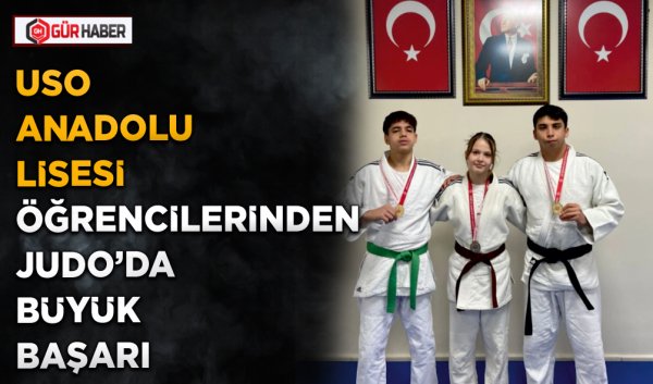USO ANADOLU LİSESİ ÖĞRENCİLERİNDEN JUDO'DA BÜYÜK BAŞARI
