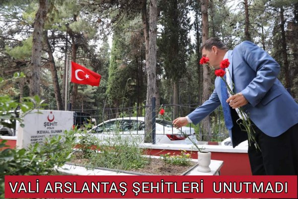 VALİ ARSLANTAŞ SEHİTLERİ UNUTMADI