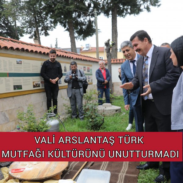 VALİ ARSLANTAŞ TÜRK MUTFAĞI KÜLTÜRÜNÜ UNUTTURMADI