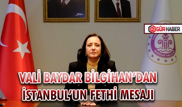 VALİ BAYDAR BİLGİHAN’DAN İSTANBUL’UN FETHİ MESAJI