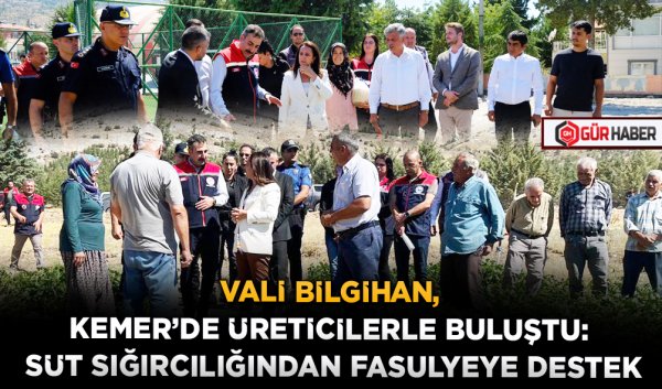 VALİ BİLGİHAN, KEMER’DE ÜRETİCİLERLE BULUŞTU: SÜT SIĞIRCILIĞINDAN FASULYEYE DESTEK