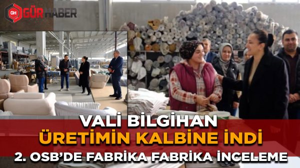Vali Bilgihan Üretimin Kalbine İndi: 2. OSB'de Fabrika Fabrika İnceleme