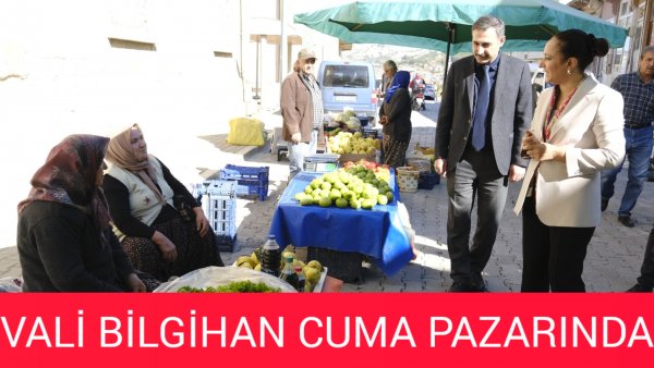 VALİ BİLGİHAN CUMA PAZARINDA