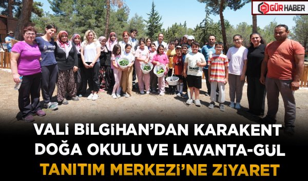 VALİ BİLGİHAN’DAN KARAKENT DOĞA OKULU VE LAVANTA-GÜL TANITIM MERKEZİ’NE ZİYARET