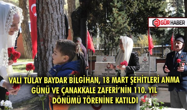 VALİ TÜLAY BAYDAR BİLGİHAN, 18 MART ŞEHİTLERİ ANMA GÜNÜ VE ÇANAKKALE ZAFERİ’NİN 110. YIL DÖNÜMÜ TÖRENİNE KATILDI
