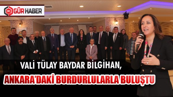 VALİ TÜLAY BAYDAR BİLGİHAN, ANKARA’DAKİ BURDURLULARLA BULUŞTU