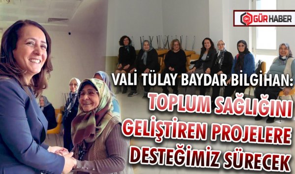 VALİ TÜLAY BAYDAR BİLGİHAN: TOPLUM SAĞLIĞINI GELİŞTİREN PROJELERE DESTEĞİMİZ SÜRECEK