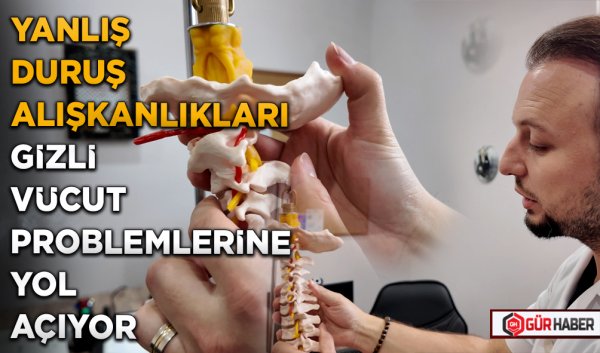 YANLIŞ DURUŞ ALIŞKANLIKLARI GİZLİ VÜCUT PROBLEMLERİNE YOL AÇIYOR