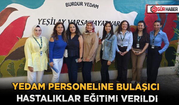 YEDAM PERSONELİNE BULAŞICI HASTALIKLAR EĞİTİMİ VERİLDİ