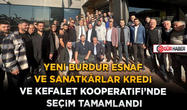 YENİ BURDUR ESNAF VE SANATKÂRLAR KREDİ VE KEFALET KOOPERATİFİ'NDE SEÇİM TAMAMLANDI