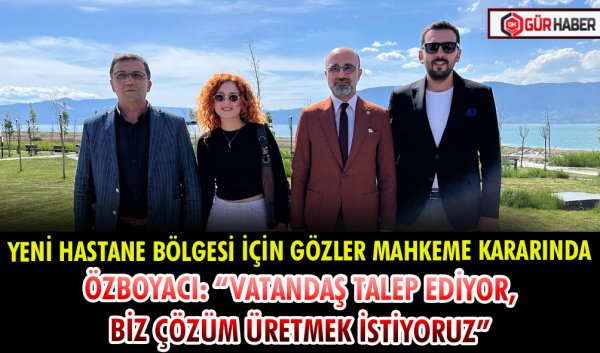 YENİ HASTANE BÖLGESİ İÇİN GÖZLER MAHKEME KARARINDA