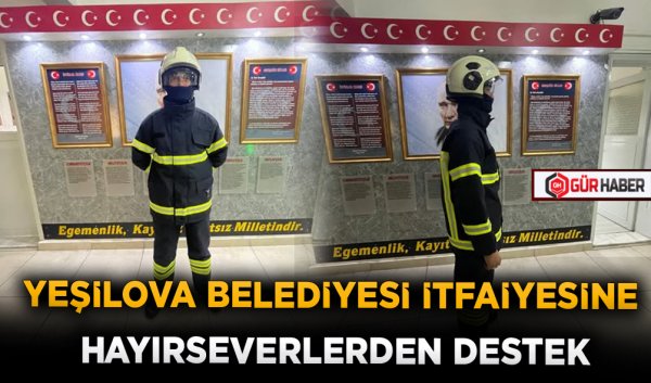 YEŞİLOVA BELEDİYESİ İTFAİYESİNE HAYIRSEVERLERDEN DESTEK