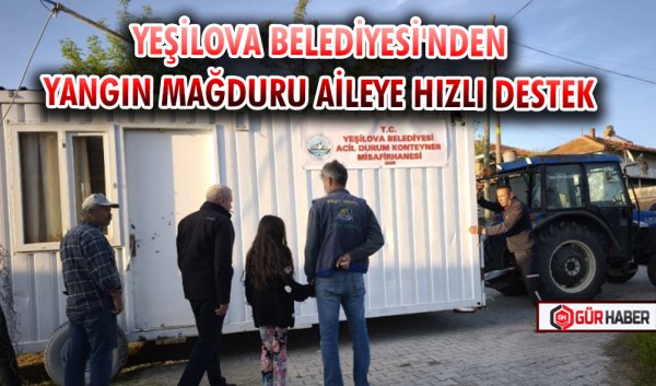 YEŞİLOVA BELEDİYESİ'NDEN YANGIN MAĞDURU AİLEYE HIZLI DESTEK