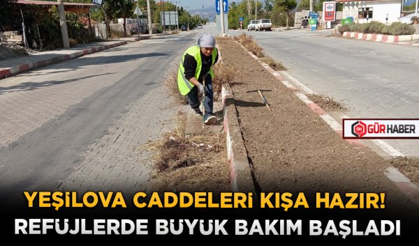 YEŞİLOVA CADDELERİ KIŞA HAZIR! REFÜJLERDE BÜYÜK BAKIM BAŞLADI