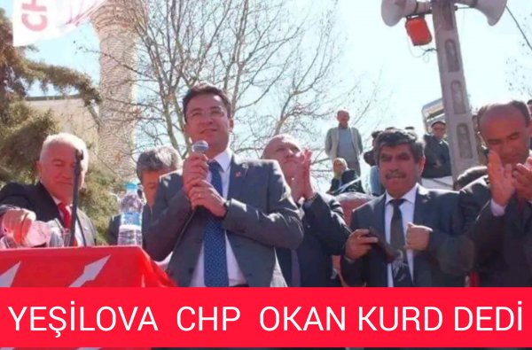 YEŞİLOVA CHP OKAN KURD DEDİ