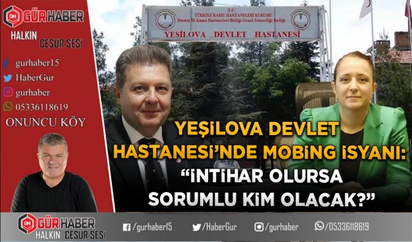 YEŞİLOVA DEVLET HASTANESİ’NDE MOBİNG İSYANI: 