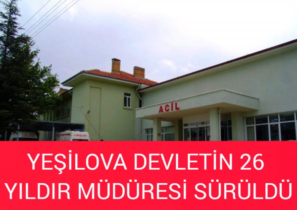 YEŞİLOVA DEVLETİN 26 YILDIR O MÜDÜRÜ SÜRÜLDÜ