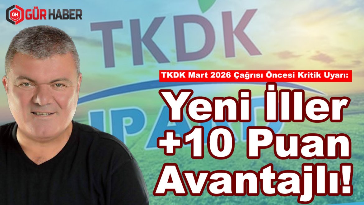​TKDK Mart 2026 Çağrısı Öncesi Kritik Uyarı: Yeni İller +10 Puan Avantajlı!