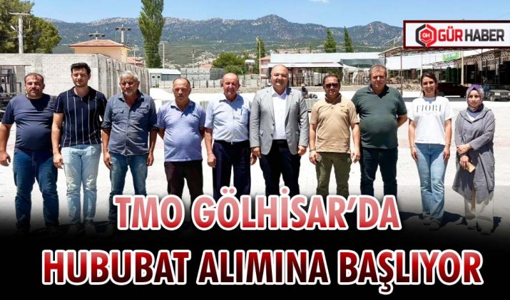 TMO GÖLHİSAR’DA HUBUBAT ALIMINA BAŞLIYOR