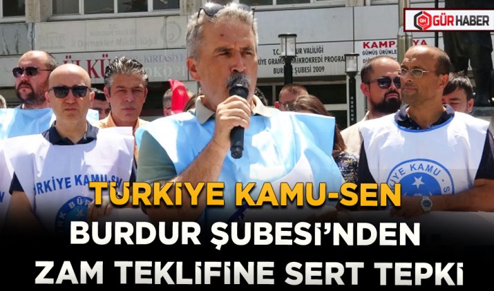 TÜRKİYE KAMU-SEN BURDUR ŞUBESİ’NDEN ZAM TEKLİFİNE SERT TEPKİ