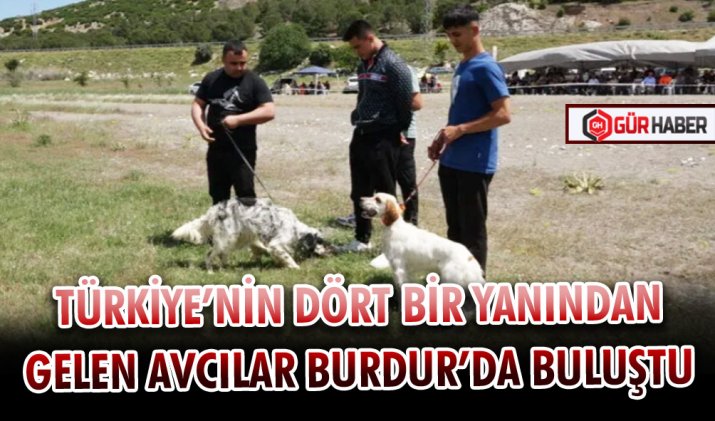 TÜRKİYE’NİN DÖRT BİR YANINDAN GELEN AVCILAR BURDUR’DA BULUŞTU
