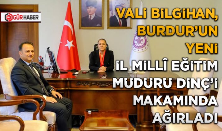 VALİ BİLGİHAN, BURDUR'UN YENİ İL MİLLÎ EĞİTİM MÜDÜRÜ DİNÇ'İ MAKAMINDA AĞIRLADI