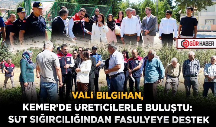 VALİ BİLGİHAN, KEMER’DE ÜRETİCİLERLE BULUŞTU: SÜT SIĞIRCILIĞINDAN FASULYEYE DESTEK