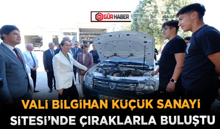 VALİ BİLGİHAN KÜÇÜK SANAYİ SİTESİ’NDE ÇIRAKLARLA BULUŞTU