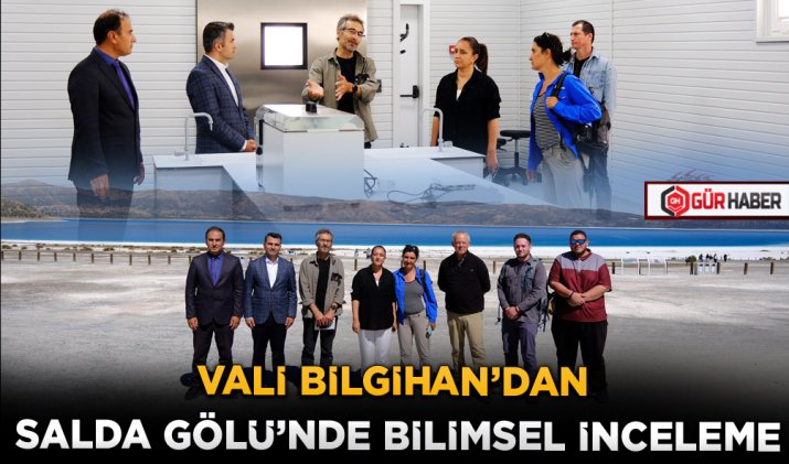 VALİ BİLGİHAN’DAN SALDA GÖLÜ’NDE BİLİMSEL İNCELEME