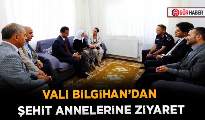 VALİ BİLGİHAN’DAN ŞEHİT ANNELERİNE ZİYARET