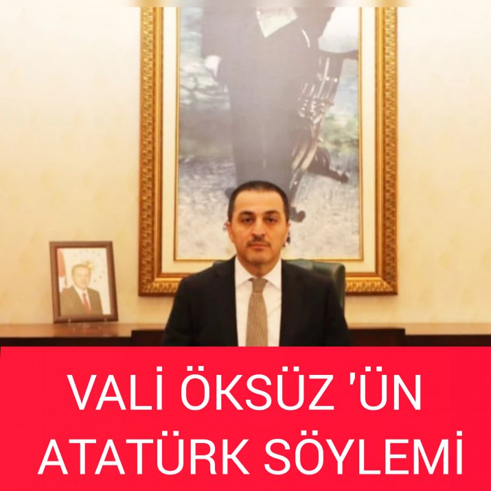 VALİ ÖKSÜZ 'ÜN ATATÜRK VE CUMHURİYET VURGUSU