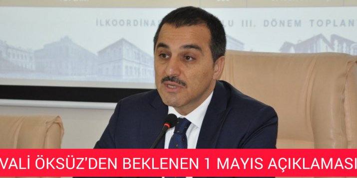 VALİ ÖKSÜZDEN 1 MAYIS AÇIKLAMASI